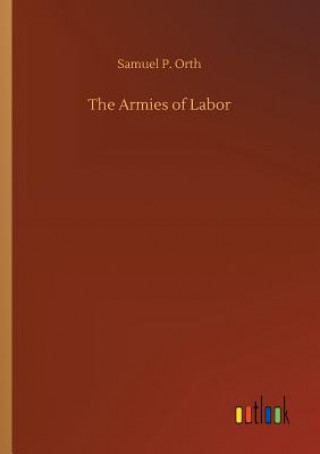 Carte Armies of Labor Samuel P Orth