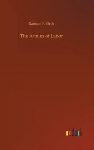 Kniha Armies of Labor Samuel P Orth