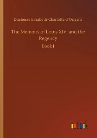 Livre Memoirs of Louis XIV. and the Regency Duchesse Elizabeth-Charlotte Dorleans