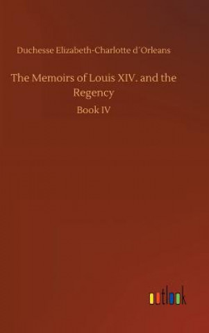 Buch Memoirs of Louis XIV. and the Regency Duchesse Elizabeth-Charlotte Dorleans