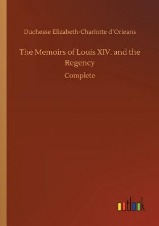 Knjiga Memoirs of Louis XIV. and the Regency Duchesse Elizabeth-Charlotte Dorleans