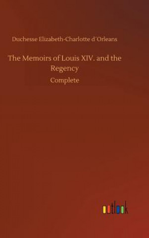 Livre Memoirs of Louis XIV. and the Regency Duchesse Elizabeth-Charlotte Dorleans