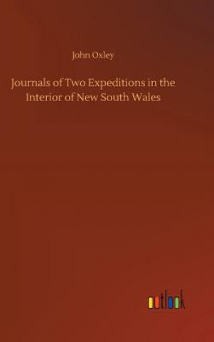 Kniha Journals of Two Expeditions in the Interior of New South Wales John Oxley