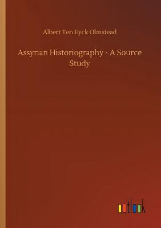 Kniha Assyrian Historiography - A Source Study Albert Ten Eyck Olmstead