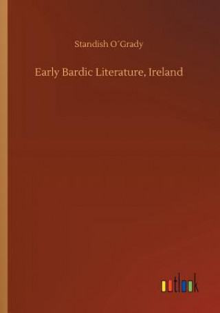 Könyv Early Bardic Literature, Ireland Standish Ogrady