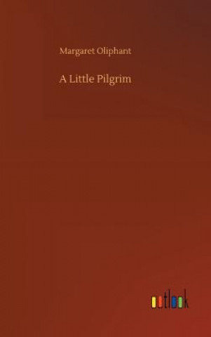 Könyv Little Pilgrim Margaret Oliphant