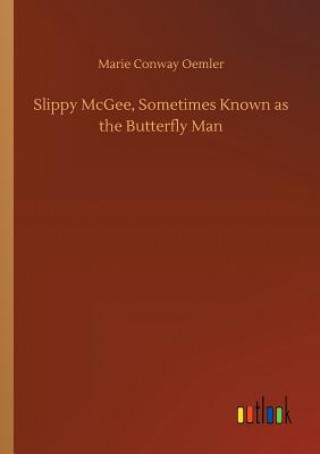 Könyv Slippy McGee, Sometimes Known as the Butterfly Man Marie Conway Oemler