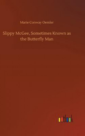 Könyv Slippy McGee, Sometimes Known as the Butterfly Man Marie Conway Oemler