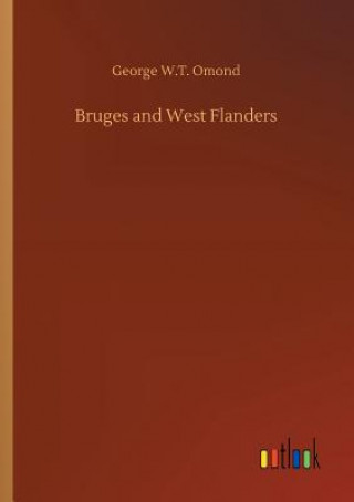 Kniha Bruges and West Flanders George W T Omond