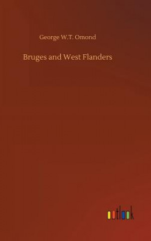 Kniha Bruges and West Flanders George W T Omond