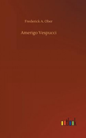 Książka Amerigo Vespucci Frederick A Ober