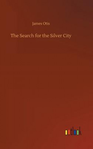 Książka Search for the Silver City James Otis