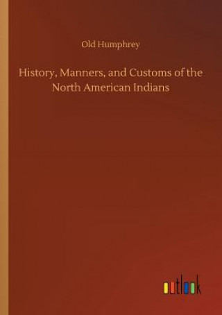 Książka History, Manners, and Customs of the North American Indians Old Humphrey