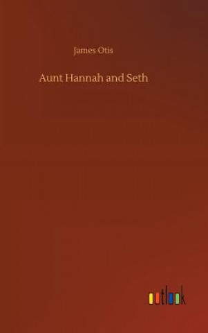 Könyv Aunt Hannah and Seth James Otis