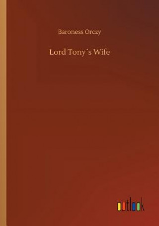 Livre Lord Tonys Wife Baroness Orczy