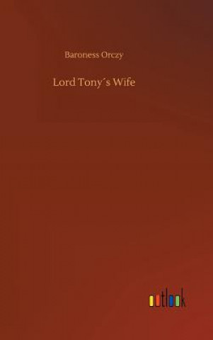 Kniha Lord Tonys Wife Baroness Orczy
