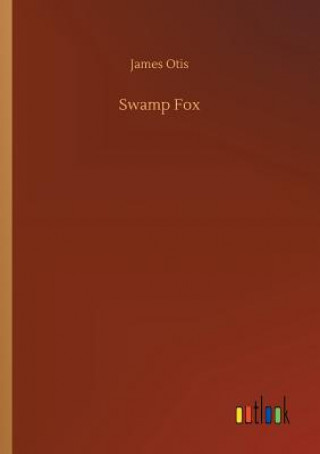 Könyv Swamp Fox James Otis