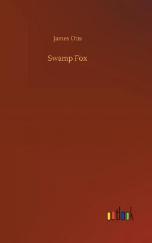 Kniha Swamp Fox James Otis