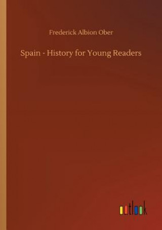 Carte Spain - History for Young Readers Frederick Albion Ober