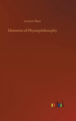 Kniha Elements of Physiophilosophy Lorenz Oken