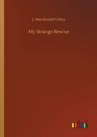 Книга My Strange Rescue J MacDonald Oxley