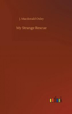 Kniha My Strange Rescue J MacDonald Oxley