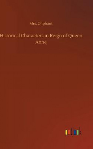 Kniha Historical Characters in Reign of Queen Anne Margaret Wilson Oliphant