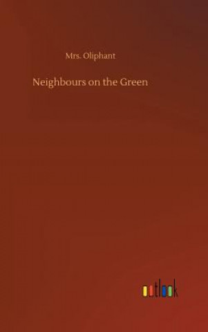 Carte Neighbours on the Green Margaret Wilson Oliphant