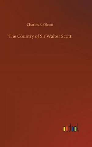 Kniha Country of Sir Walter Scott Charles S Olcott