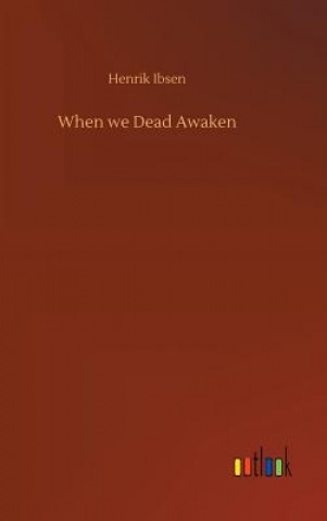 Książka When we Dead Awaken Henrik Ibsen