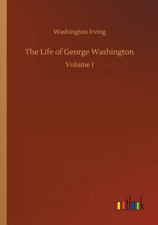 Kniha Life of George Washington Washington Irving