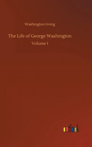 Kniha Life of George Washington Washington Irving