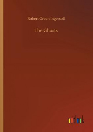 Kniha Ghosts Robert Green Ingersoll