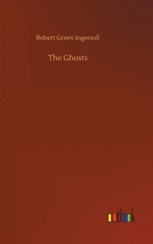 Kniha Ghosts Robert Green Ingersoll