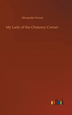 Kniha My Lady of the Chimney Corner Alexander Irvine