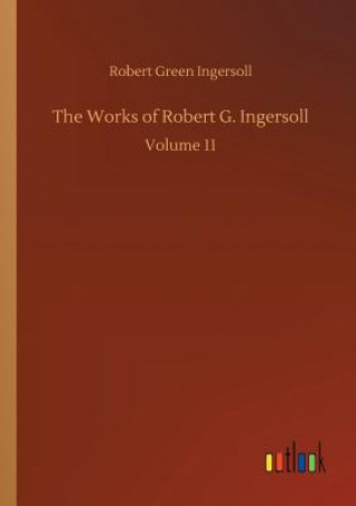 Buch Works of Robert G. Ingersoll Robert Green Ingersoll