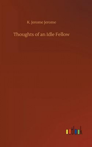 Buch Thoughts of an Idle Fellow K Jerome Jerome