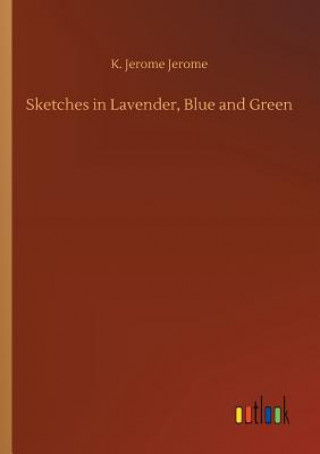 Kniha Sketches in Lavender, Blue and Green K Jerome Jerome