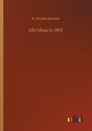 Kniha Idle Ideas in 1905 K Jerome Jerome