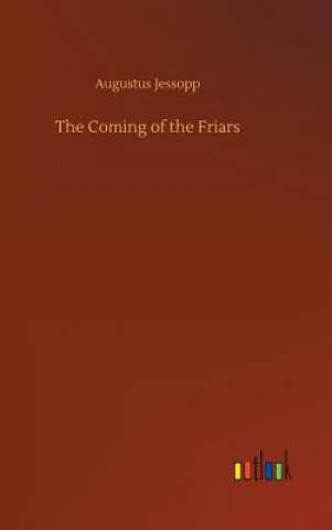 Könyv Coming of the Friars Augustus Jessopp