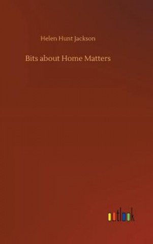 Knjiga Bits about Home Matters Helen Hunt Jackson