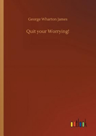 Carte Quit your Worrying! George Wharton James
