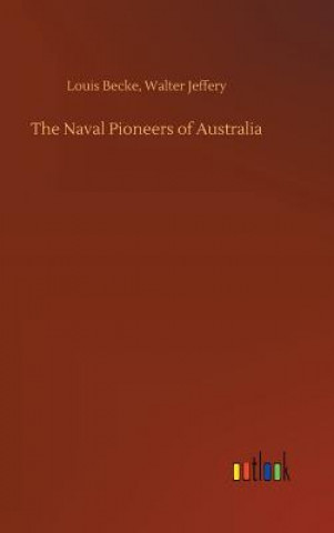 Könyv Naval Pioneers of Australia Louis Jeffery Walter Becke