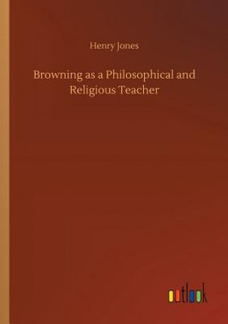 Книга Browning as a Philosophical and Religious Teacher Henry Jones