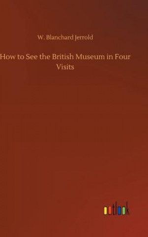 Knjiga How to See the British Museum in Four Visits W Blanchard Jerrold