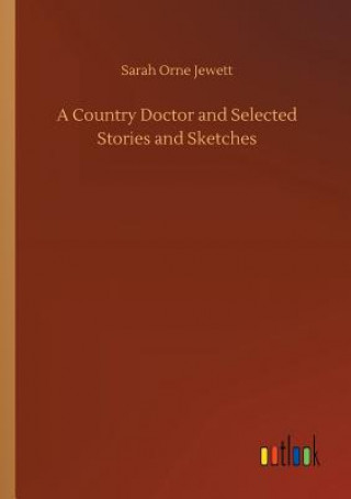 Knjiga Country Doctor and Selected Stories and Sketches Sarah Orne Jewett