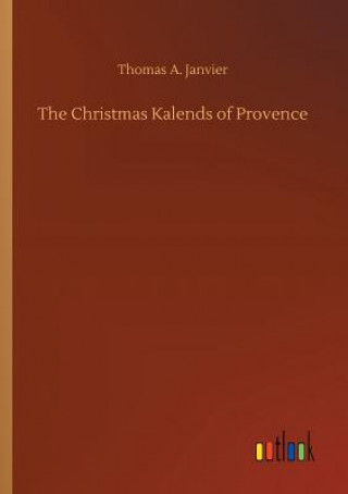 Kniha Christmas Kalends of Provence Thomas A Janvier