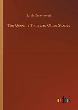 Kniha Queens Twin and Other Stories Sarah Orne Jewett