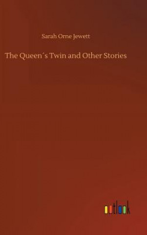 Könyv Queens Twin and Other Stories Sarah Orne Jewett