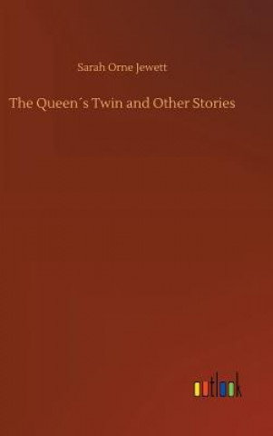 Kniha Queens Twin and Other Stories Sarah Orne Jewett